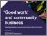 [thumbnail of Good-work-and-community-business.pdf]